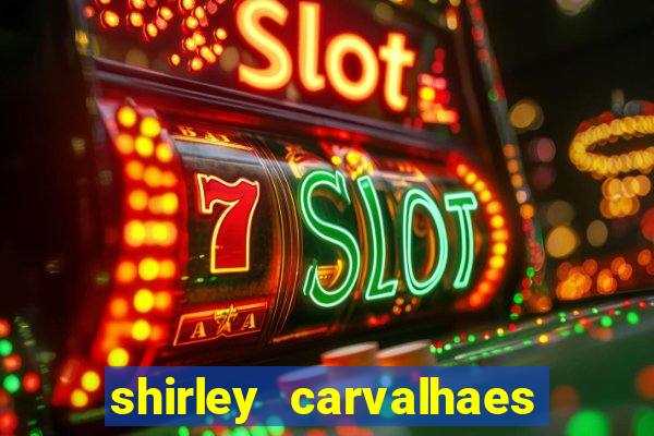 shirley carvalhaes porto seguro